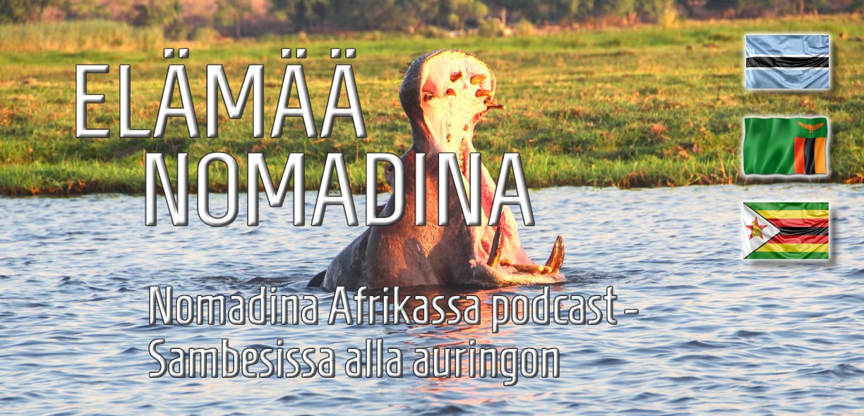 Elämää Nomadina - Podcast: Nomadina Afrikassa (osa4) - Sambesissa alla auringon Elämää Nomadina - Elamaa Nomadina Nomadina Afrikassa Sambesissa alla auringon