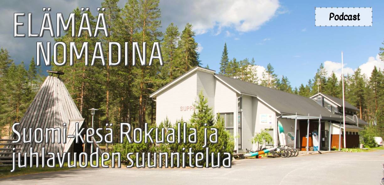Elämää Nomadina - Suomi kesa Rokualla ja juhlavuoden suunnitelua